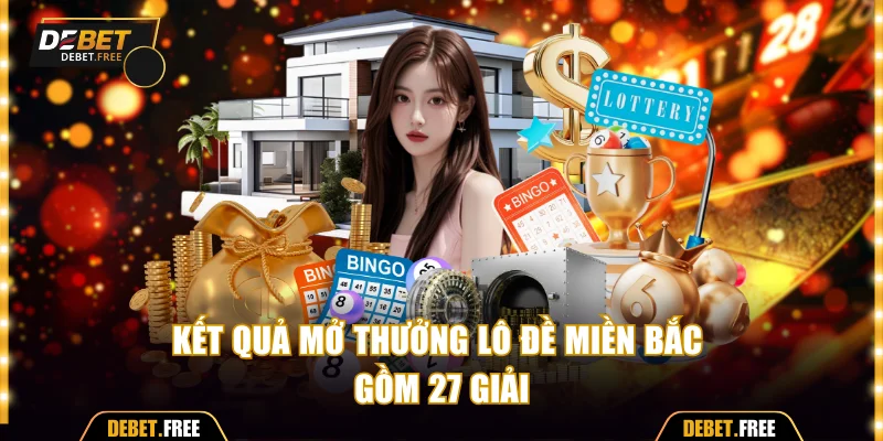 Kết quả mở thưởng lô đề miền Bắc gồm 27 giải