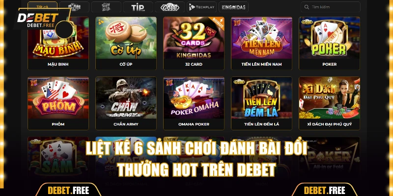 Liệt kê 6 sảnh chơi đánh bài đổi thưởng hot trên Debet