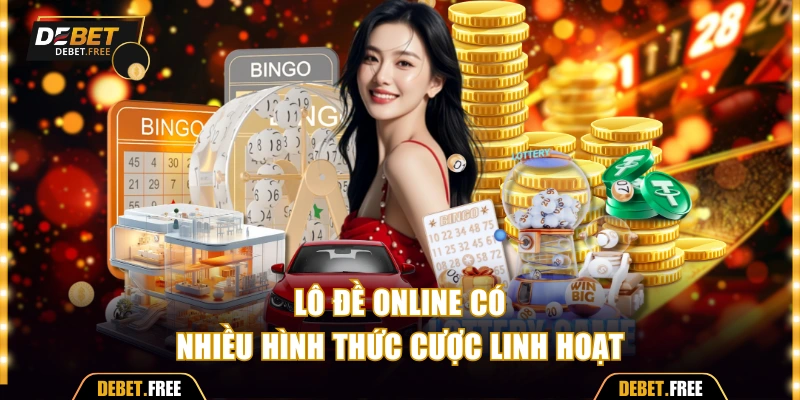 Lô đề online có nhiều hình thức cược linh hoạt