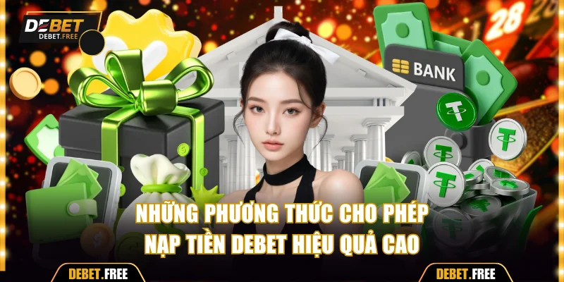 Những phương thức cho phép nạp tiền Debet hiệu quả cao