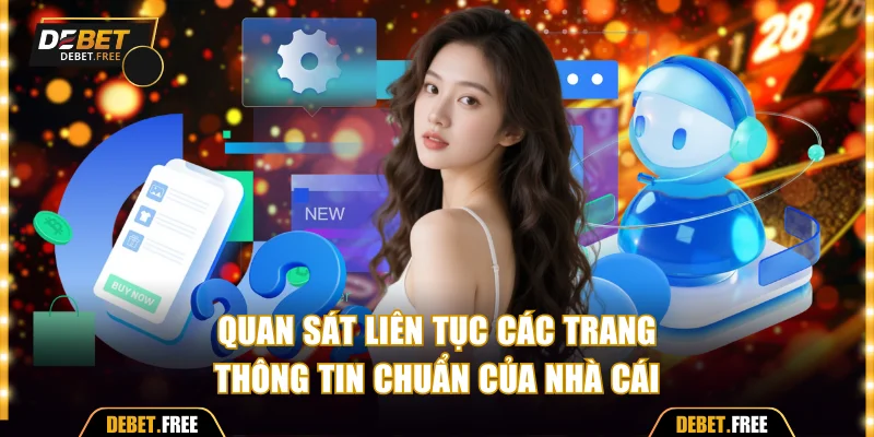 Quan sát liên tục các trang thông tin chuẩn của nhà cái